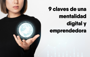 Lee más sobre el artículo 9 claves de una mentalidad digital y emprendedora.