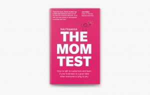 Lee más sobre el artículo The Mom Test de Rob Fitzpatrick