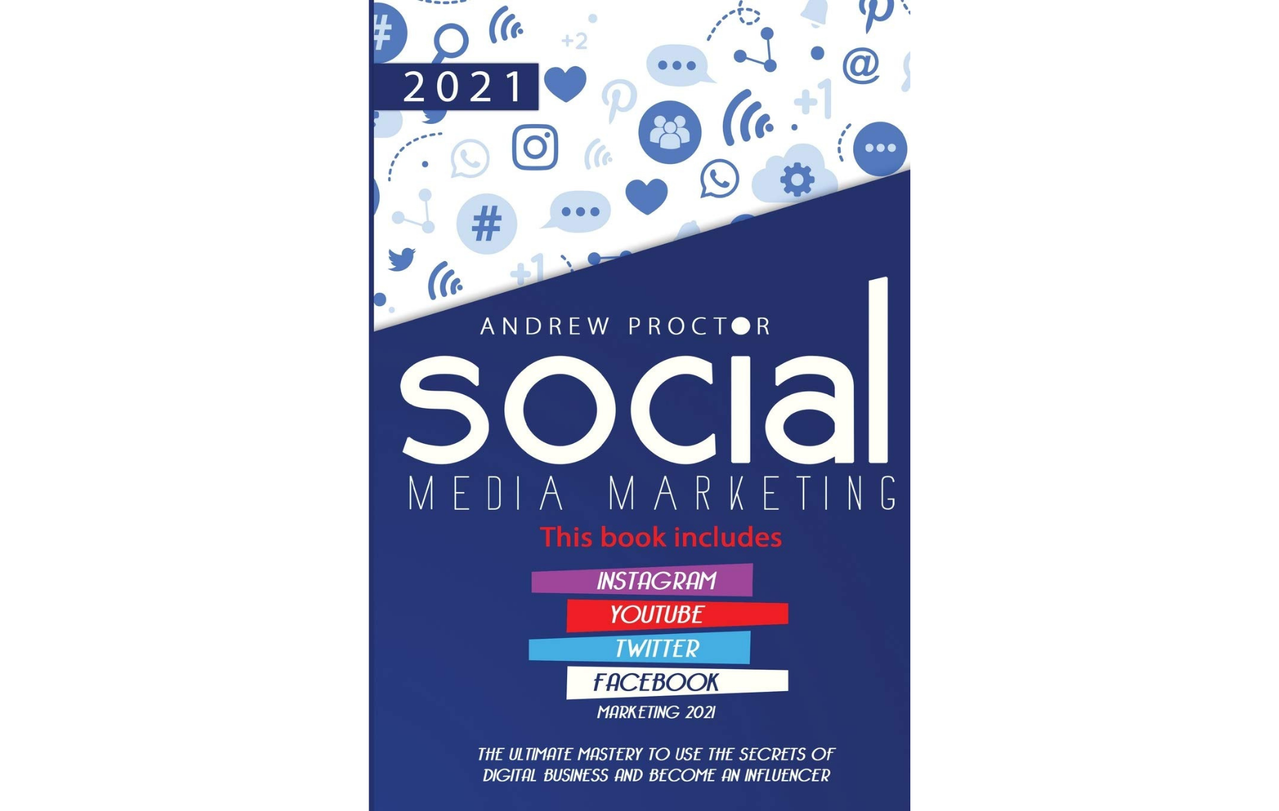 Lee más sobre el artículo Social Media Marketing 2021: The Ultimate Mastery to use the secrets of digital Business and become an Influencer This book includes Instagram, YouTube, Twitter, and Facebook